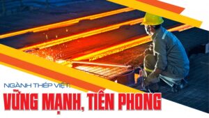 [Ngành thép Việt: Vững mạnh, tiên phong